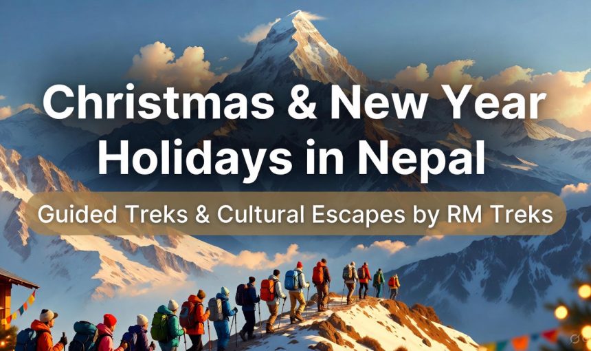 Christmas & New Year Holidays in Nepal – Treks, Culture, and Celebrations with RM Treks