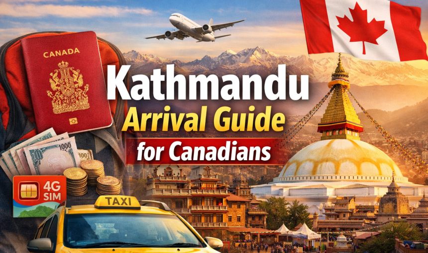 Kathmandu Arrival Guide for Canadians: Money, SIM Cards & First Night (2026)